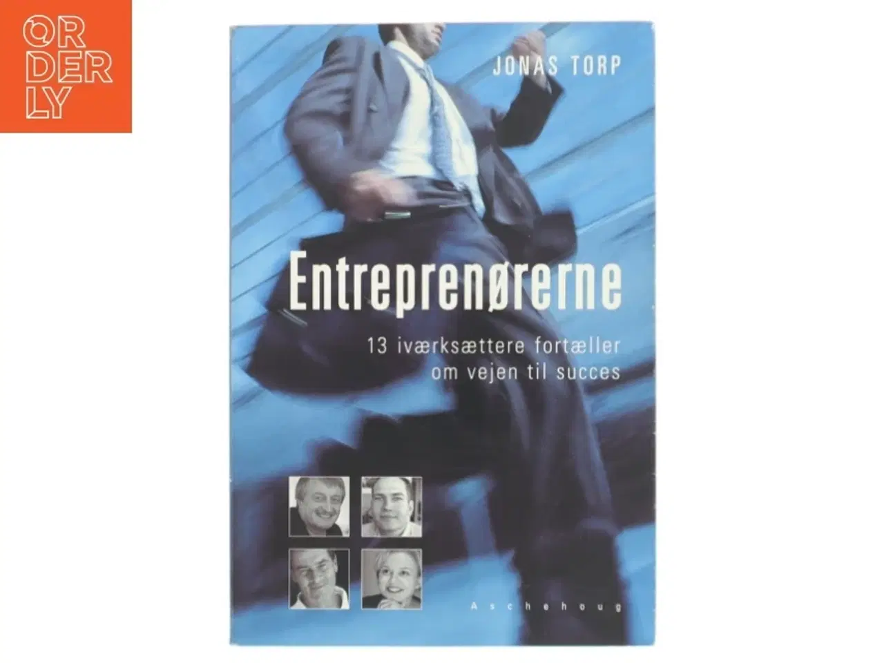 Billede 1 - Entreprenørerne : 13 iværksættere fortæller om vejen til succes af Jonas Torp (Bog)