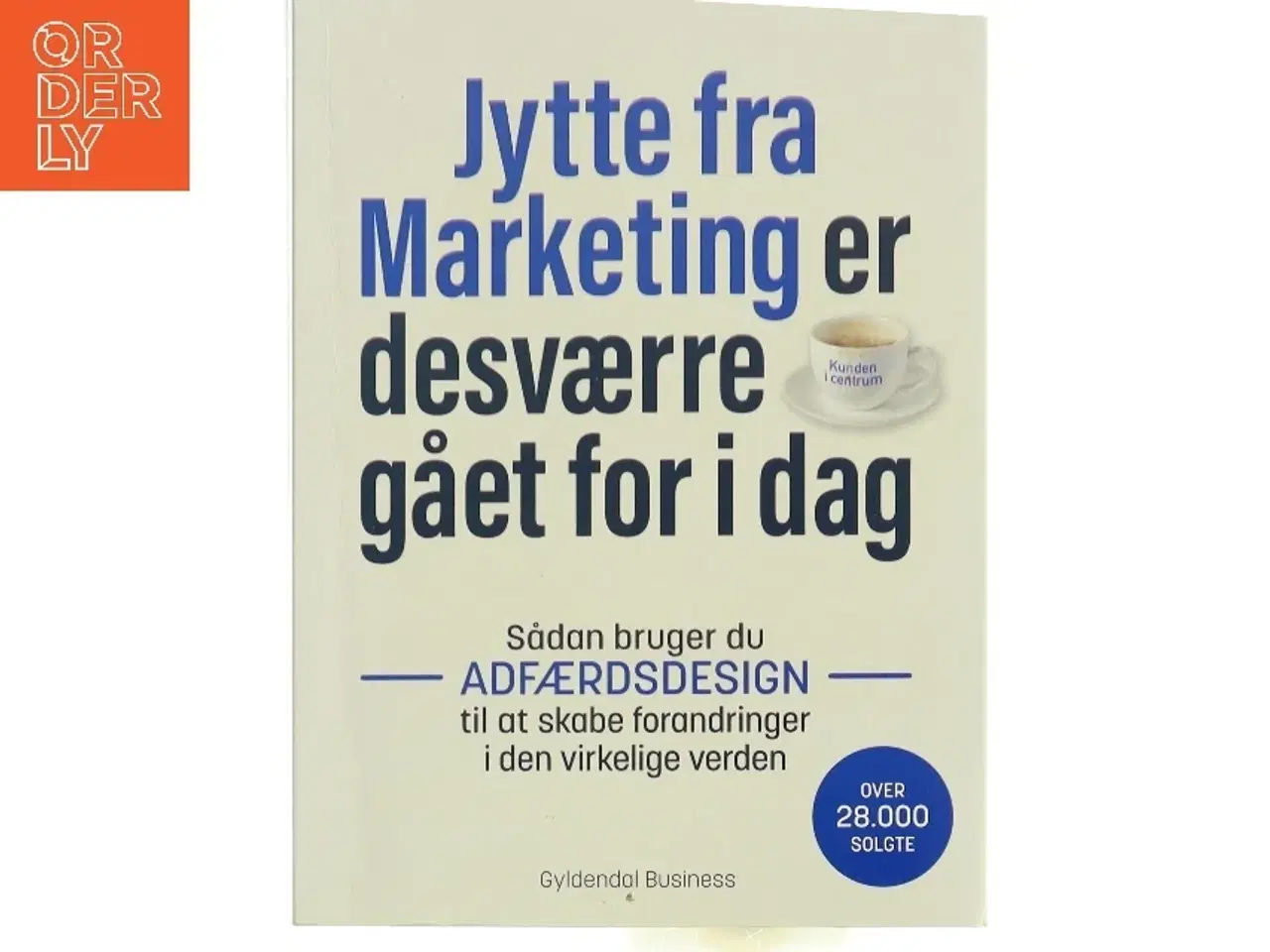 Billede 1 - Jytte fra Marketing er desværre gået for i dag : sådan bruger du adfærdsdesign til at skabe forandringer i den virkelige verden af