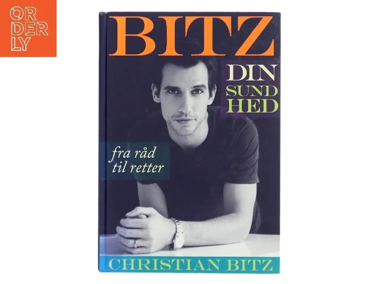 Billede 1 - Bitz din sundhed : fra råd til retter af Christian Bitz (Bog)