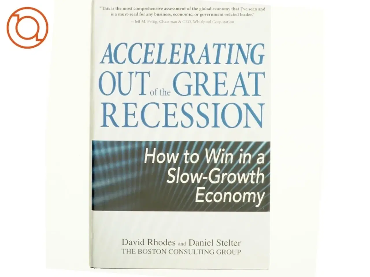 Billede 1 - Accelerating out of the great recession : how to win in a slow-growth economy af David Rhodes (Bog)