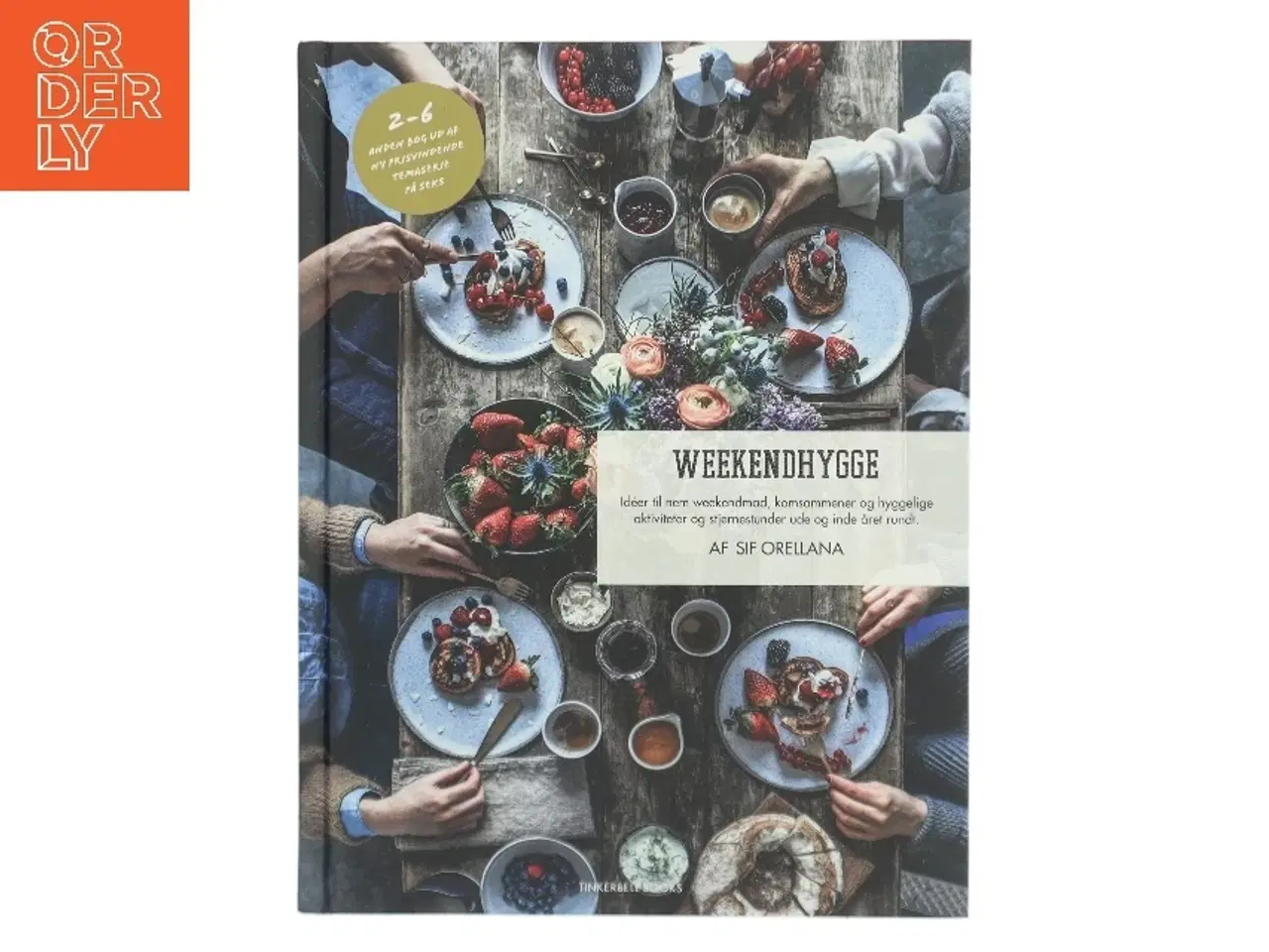 Billede 1 - Weekendhygge : idéer til nem weekendmad, komsammener og hyggelige aktiviteter og stjernestunder ude og inde året rundt af Sif Orellana (Bog)
