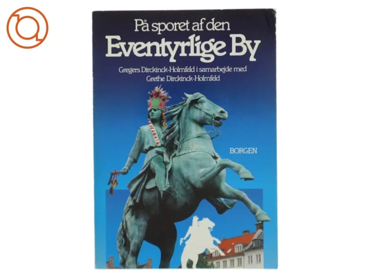 Billede 1 - På sporet af den eventyrlige By af Gregers Dirckinck-Holmfeld (bog) fra Borgen