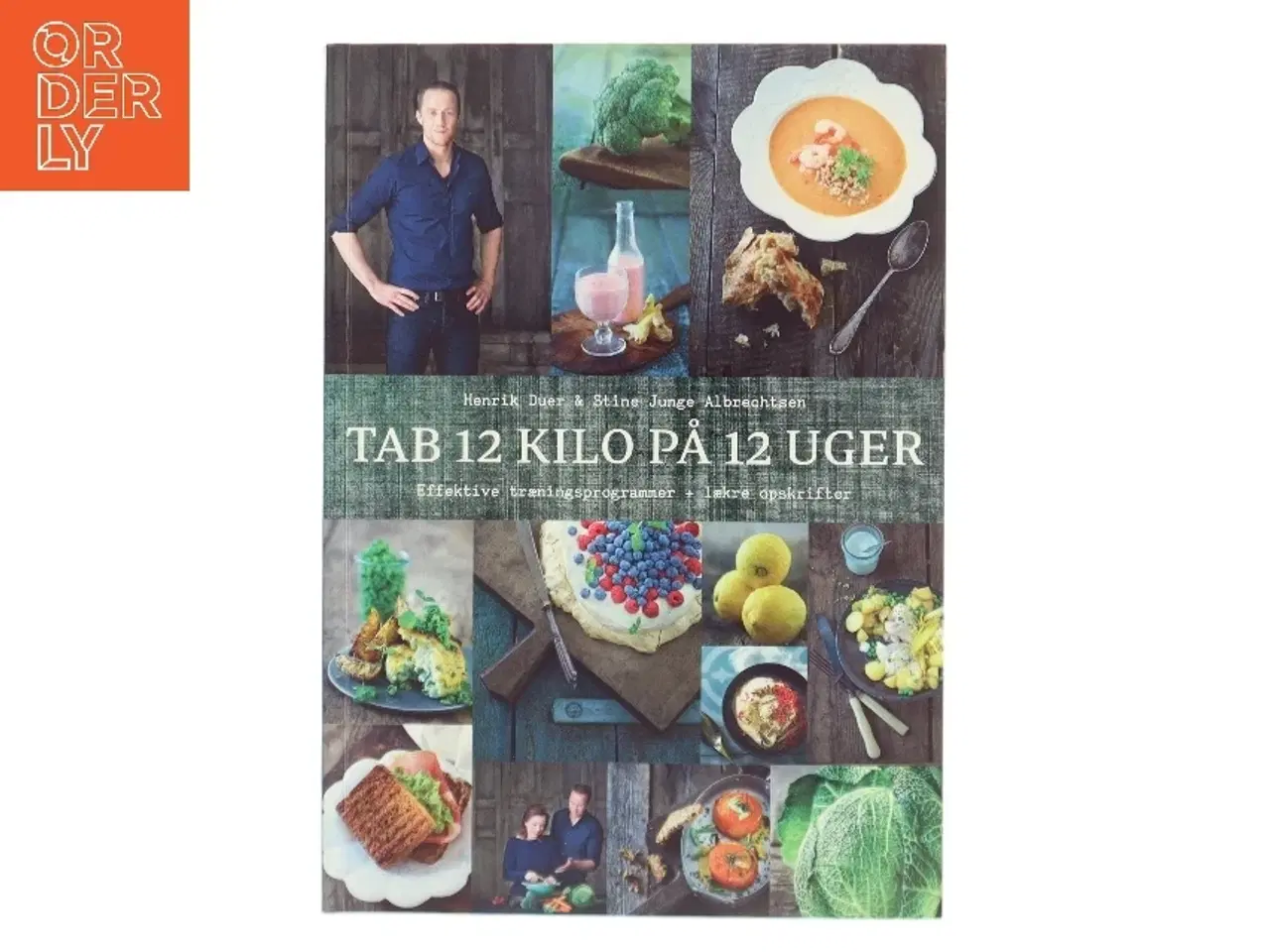 Billede 1 - Tab 12 kilo på 12 uger : effektive træningsprogrammer + lækre opskrifter af Henrik Duer (f. 1973) (Bog)
