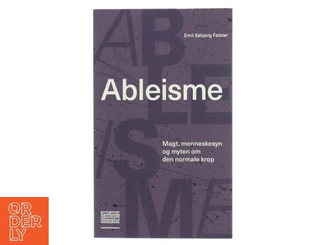 Billede 1 - Ableisme : magt, menneskesyn og myten om den normale krop af Emil Søbjerg Falster (Bog)