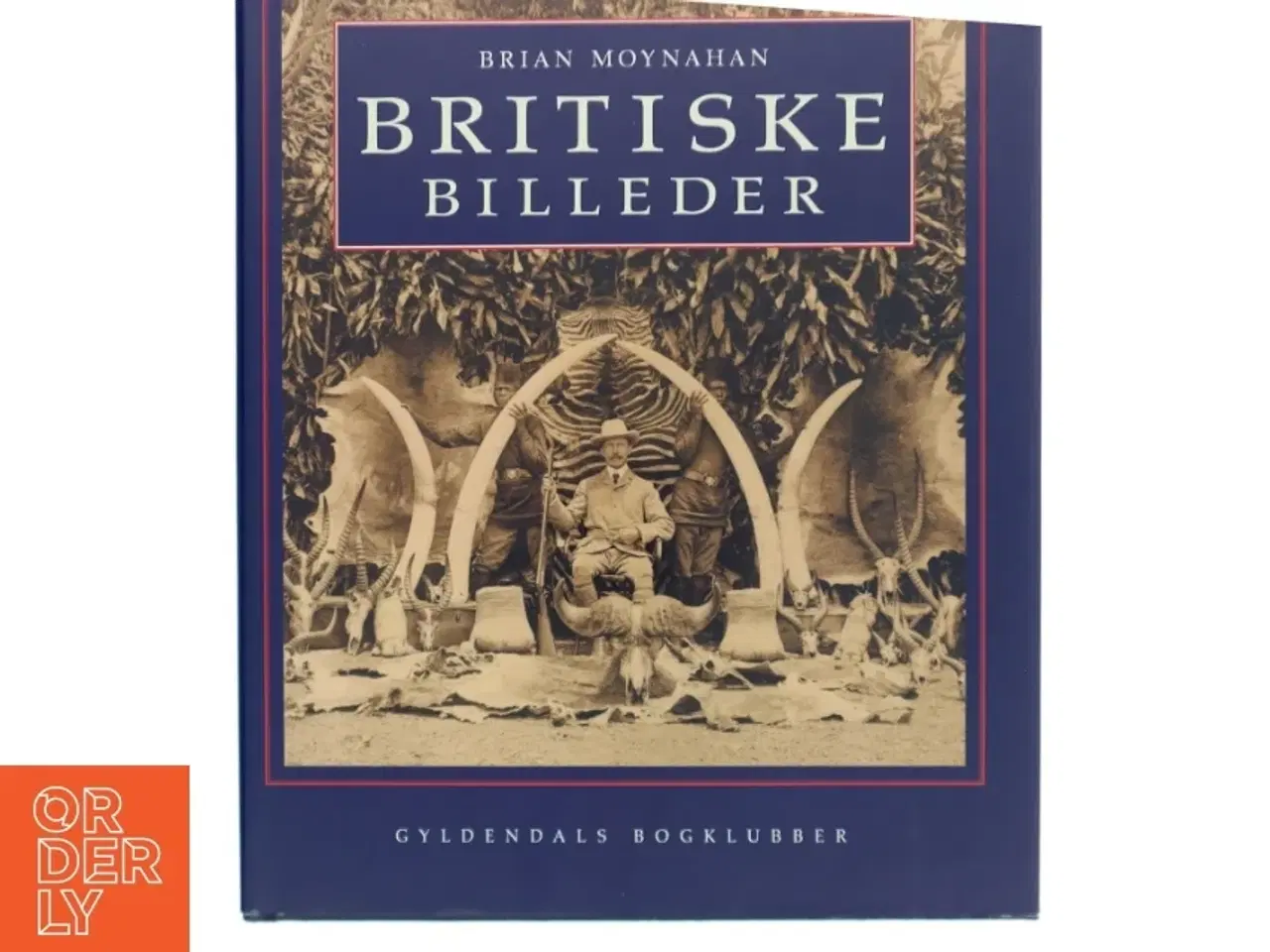 Billede 1 - Britiske billeder : det engelske imperium gennem det seneste århundrede af Brian Moynahan (Bog)