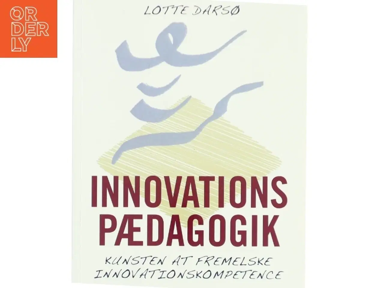 Billede 1 - Innovationspædagogik : kunsten at fremelske innovationskompetence af Lotte Darsø (Bog)