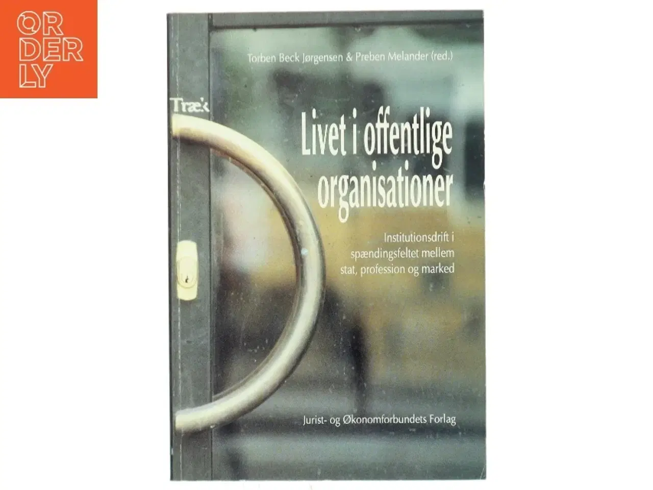 Billede 1 - Livet i offentlige organisationer af Torben Beck Jørgensen (Bog)