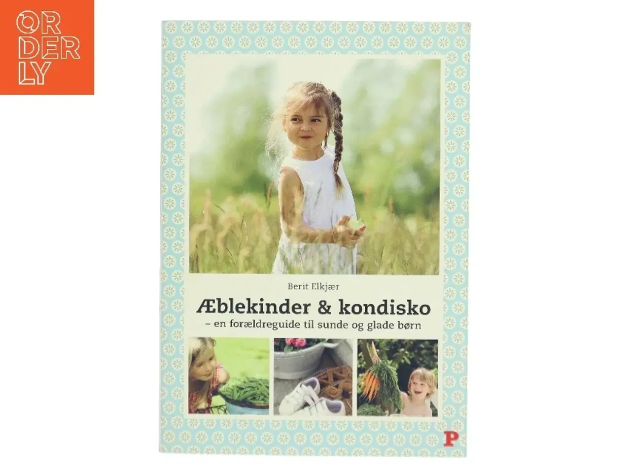 Billede 1 - Æblekinder & kondisko : en forældreguide til sunde og glade børn af Berit Elkjær (Bog)