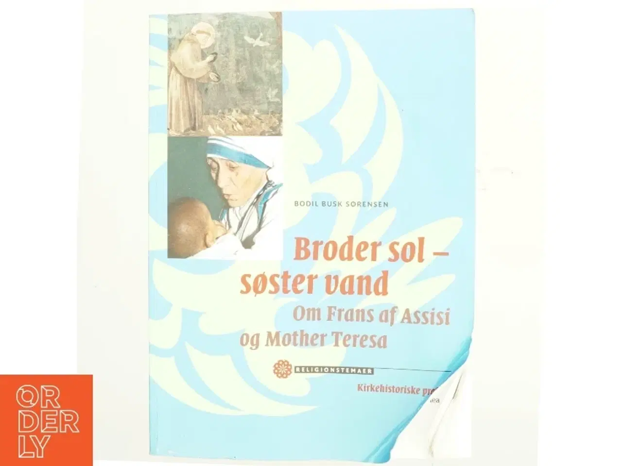Billede 1 - Broder sol - søster vand : om Frans af Assisi og Mother Teresa : kirkehistoriske profiler af Bodil Busk Sørensen (Bog)