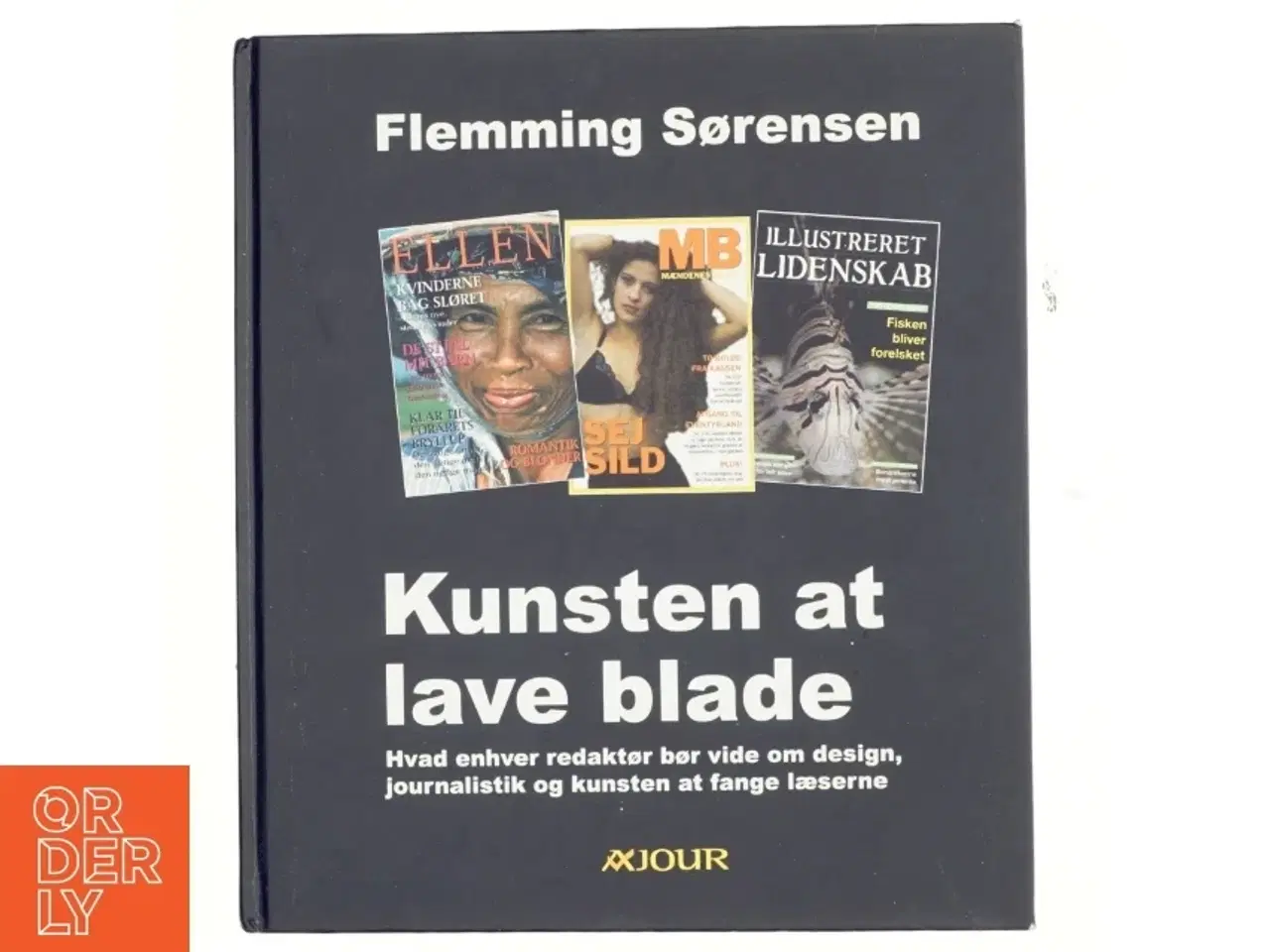 Billede 1 - Kunsten at lave blade : hvad enhver redaktør bør vide om design, journalistik og kunsten at fange læserne af Flemming Sørensen (f. 1956) (Bog)