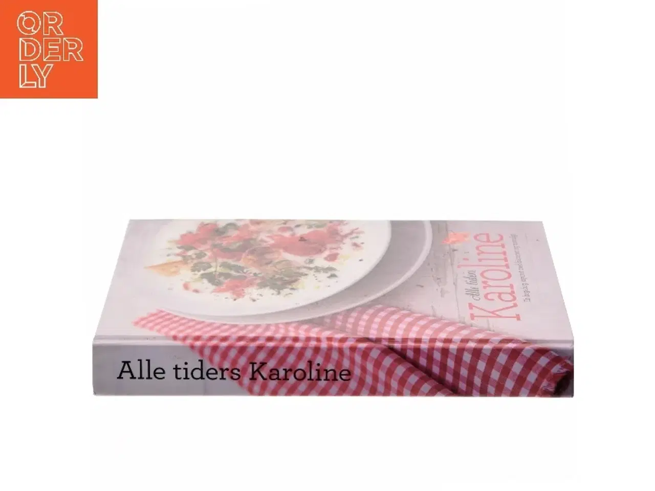 Billede 2 - Alle tiders Karoline : en kogebog krydret med historier og nostalgi af Erwin Lauterbach, Katrine Klinken, René Bolvig, Mette Gassner, Adam Aaman,