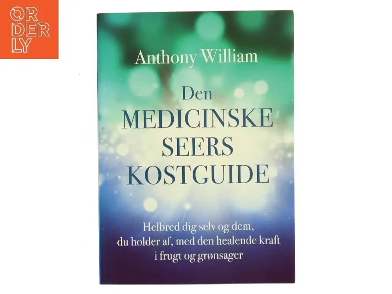 Billede 1 - Den medicinske seers kostguide : helbred dig selv og dem, du holder af, med den healende kraft i frugt og grønsager af Anthony William (Bog)
