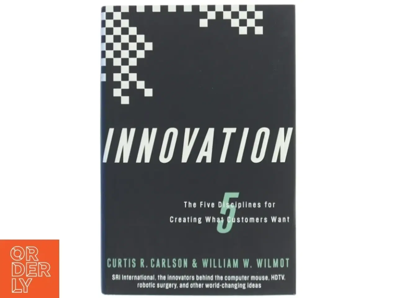 Billede 1 - Innovation : the five disciplines for creating what customers want af Curtis R. Carlson (Bog)