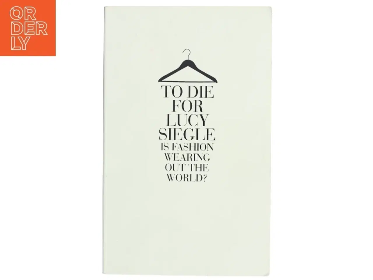 Billede 1 - To die for : is fashion wearing out the world? af Lucy Siegle (Bog)