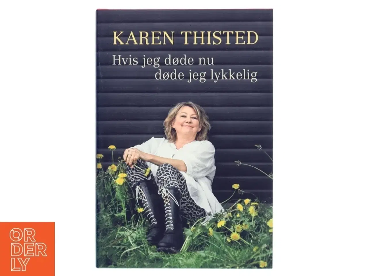 Billede 1 - Hvis jeg døde nu døde jeg lykkelig af Karen Thisted (f. 1946) (Bog)