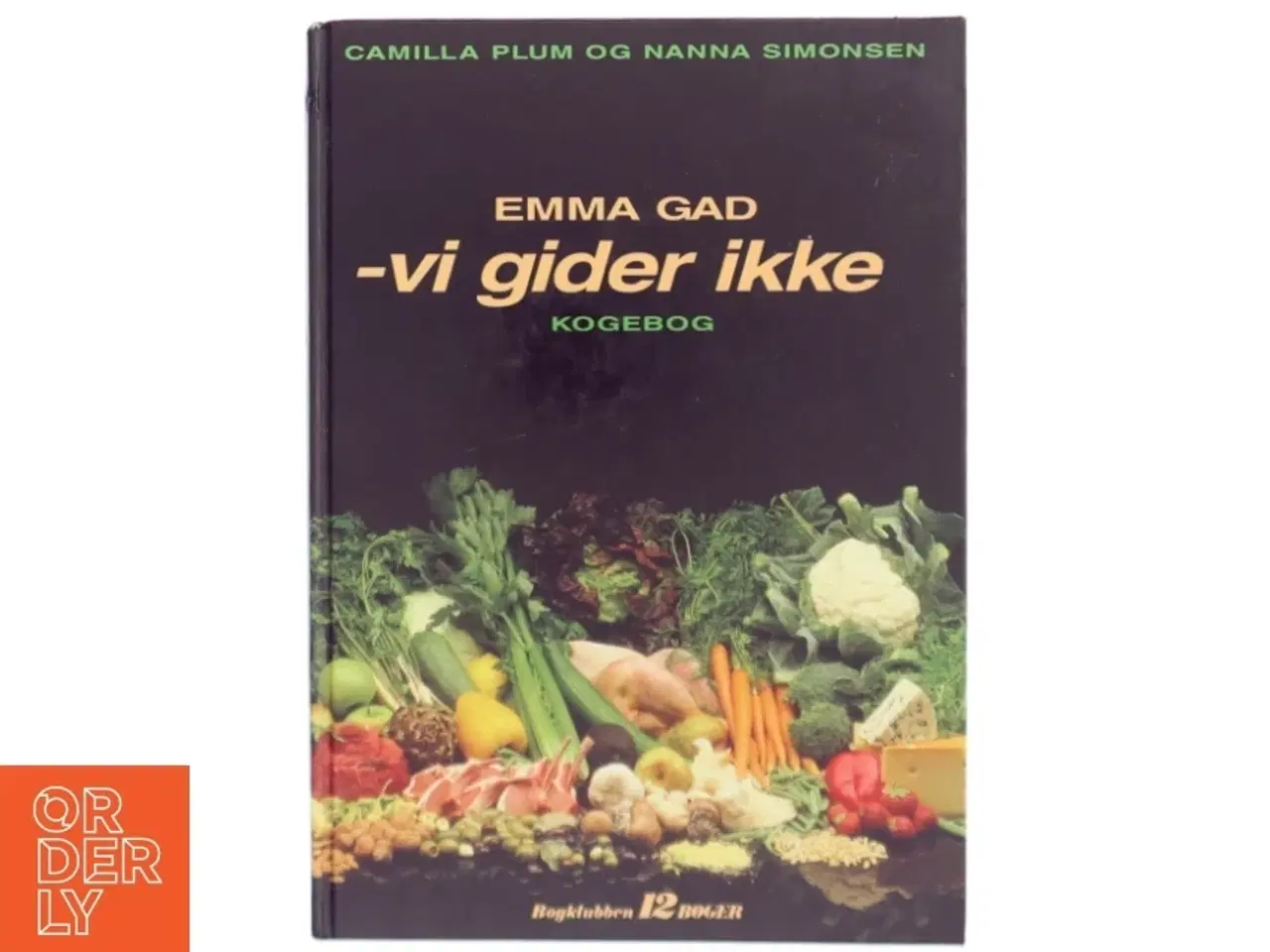 Billede 1 - Kogebog &#39;Emma Gad - vi gider ikke&#39; af Camilla Plum og Nanna Simonsen