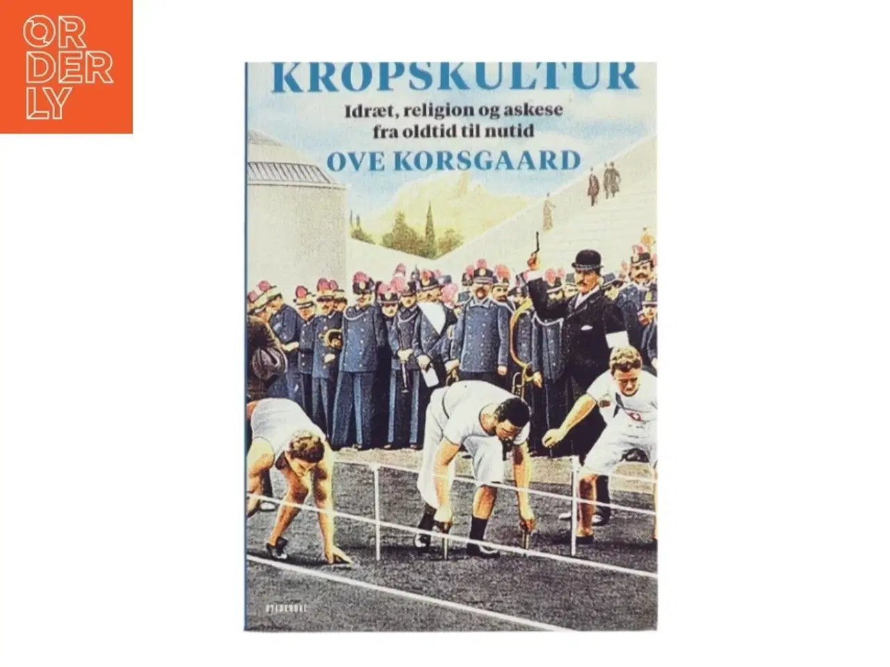 Billede 1 - Kropskultur : idræt, religion og askese fra oldtid til nutid af Ove Korsgaard (f. 1942) (Bog)