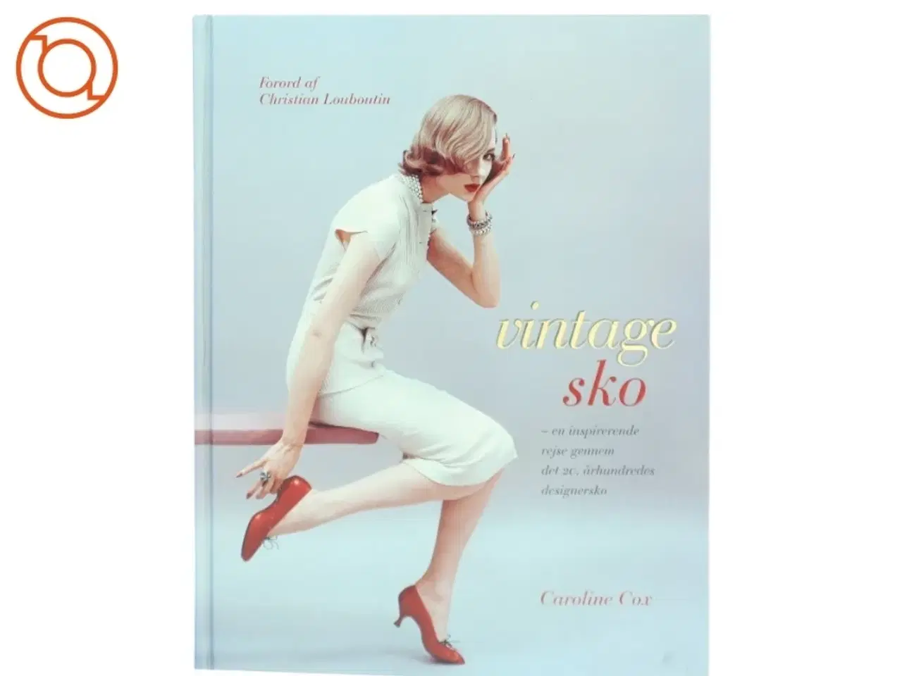 Billede 1 - Vintage sko : en inspirerende rejse gennem det 20. århundredes designersko af Caroline Cox (Bog)