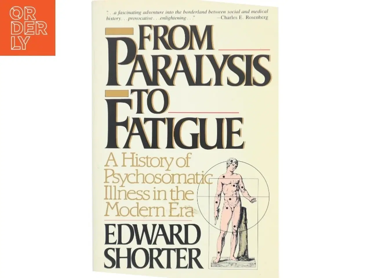Billede 1 - From paralysis to fatigue : a history of psychosomatic illness in the modern era af Edward Shorter (1941-) (Bog)