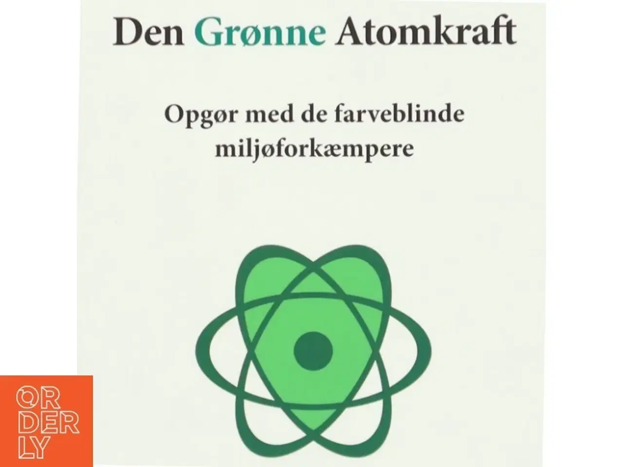 Billede 1 - Den grønne atomkraft : opgør med de farveblinde miljøforkæmpere af Thomas Grønlund Nielsen (Bog)