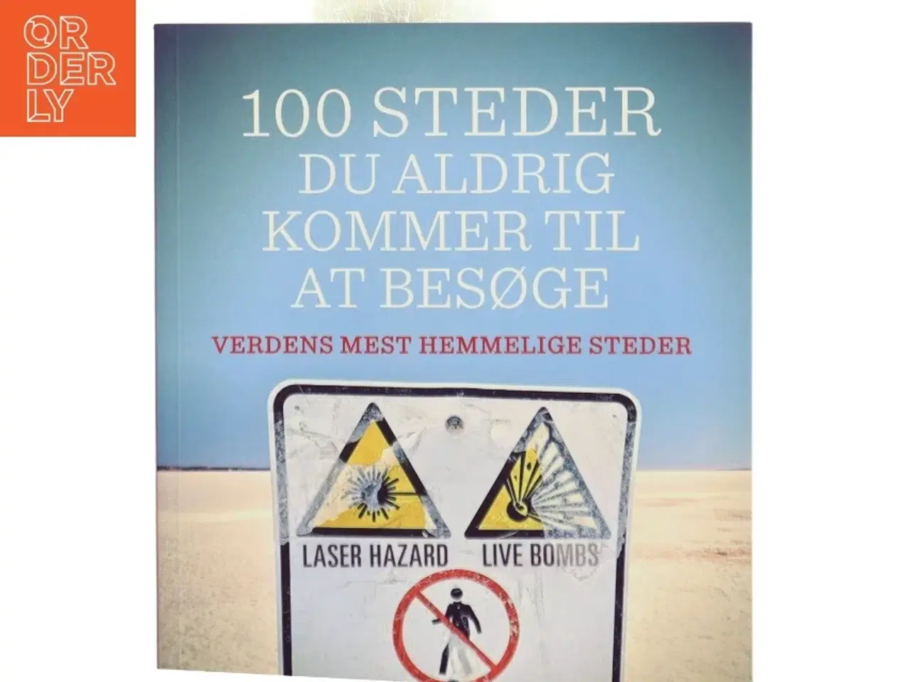 Billede 1 - 100 steder du aldrig kommer til at besøge : verdens mest hemmelige steder af Daniel Smith (f. 1976) (Bog)