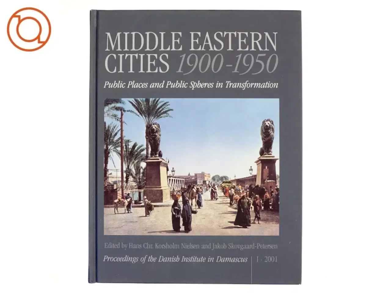 Billede 1 - Middle Eastern Cities, 1900-1950 af Hans Chr. Korsholm Nielsen, Jakob Skovgaard-Petersen (Bog)