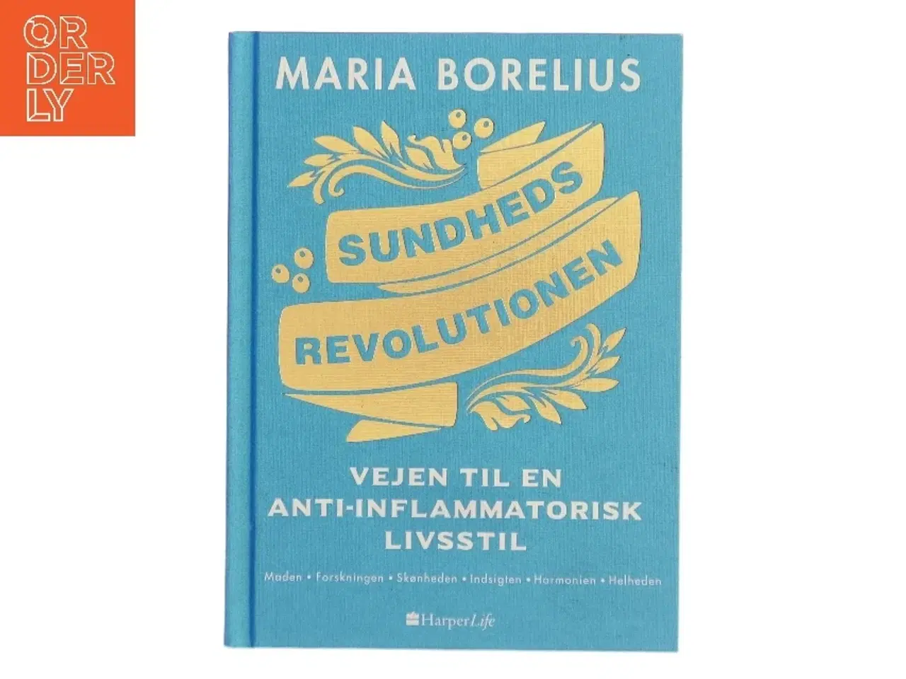 Billede 1 - Sundhedsrevolutionen : vejen til anti-inflammatorisk livsstil : maden, forskningen, skønheden, indsigten, harmonien, helheden af Maria Borelius (