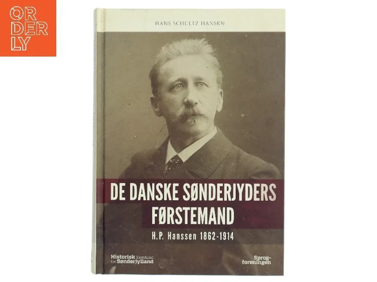 Billede 1 - De danske sønderjyders førstemand : H.P. Hanssen 1862-1914 af Hans Schultz Hansen (f. 1960) (Bog)