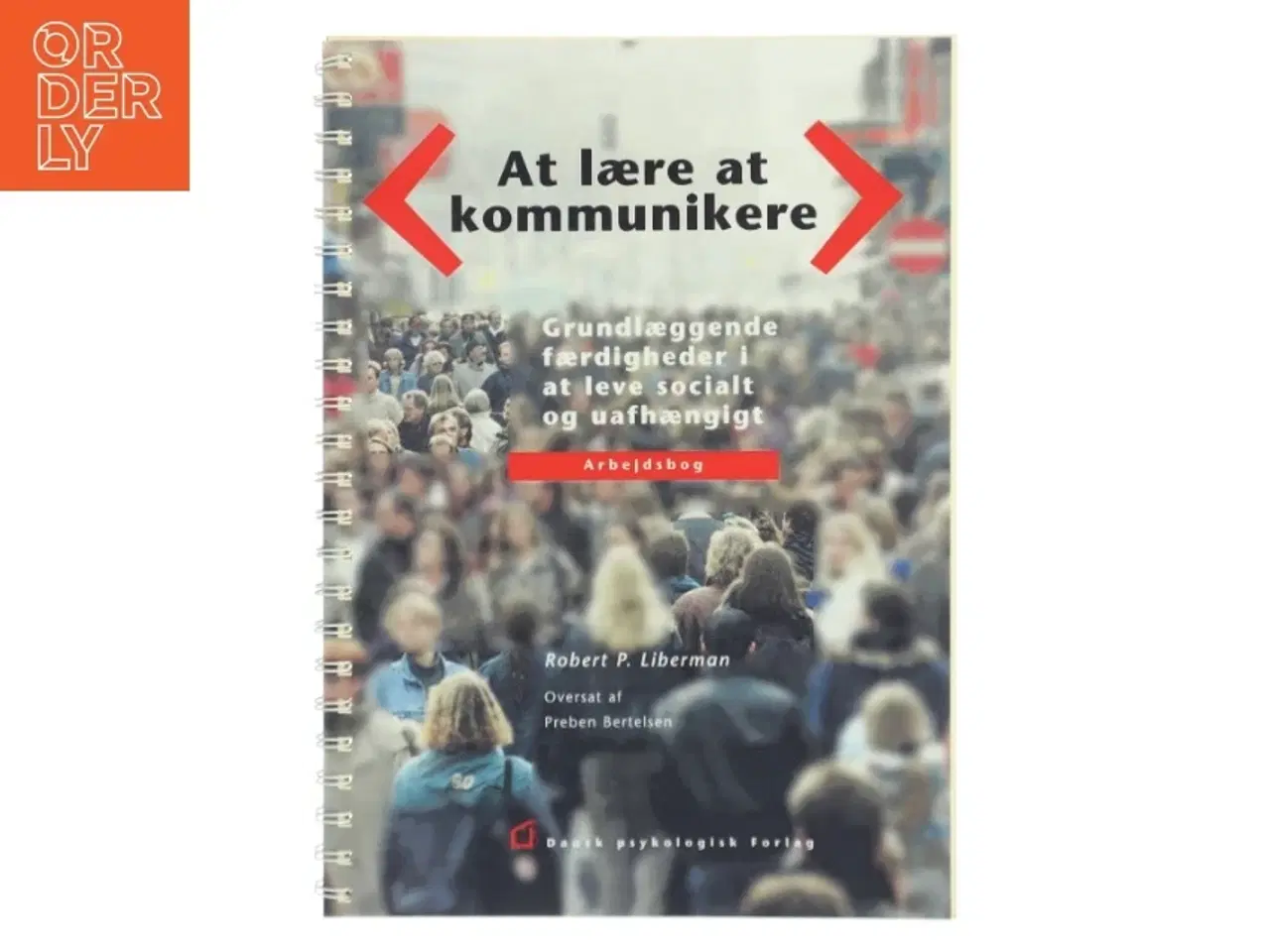 Billede 1 - At lære at kommunikere : grundlæggende færdigheder i at leve socialt og uafhængigt : arbejdsbog af Robert P. Liberman (Bog)