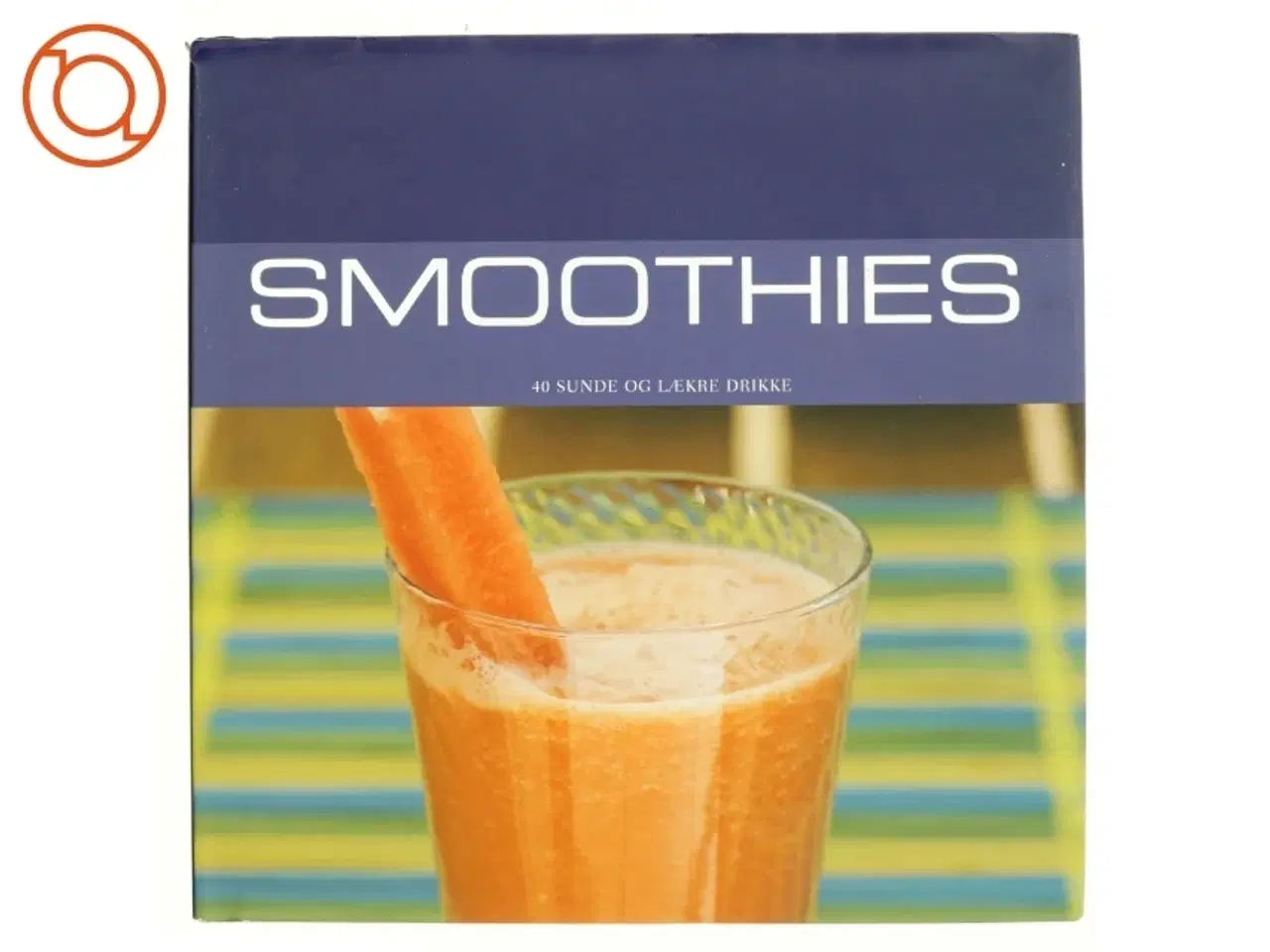 Billede 1 - Smoothies : 40 sunde og lækre drinks af Susanna Tee (Bog)