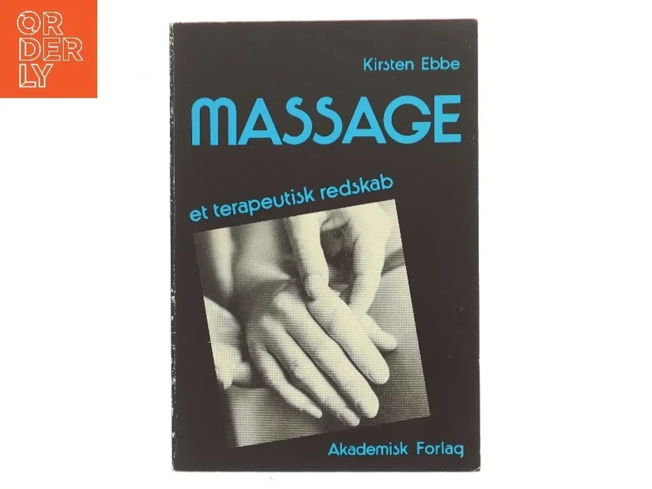 Billede 1 - Massage: Et terapeutisk redskab af Kirsten Ebbe (Bog)