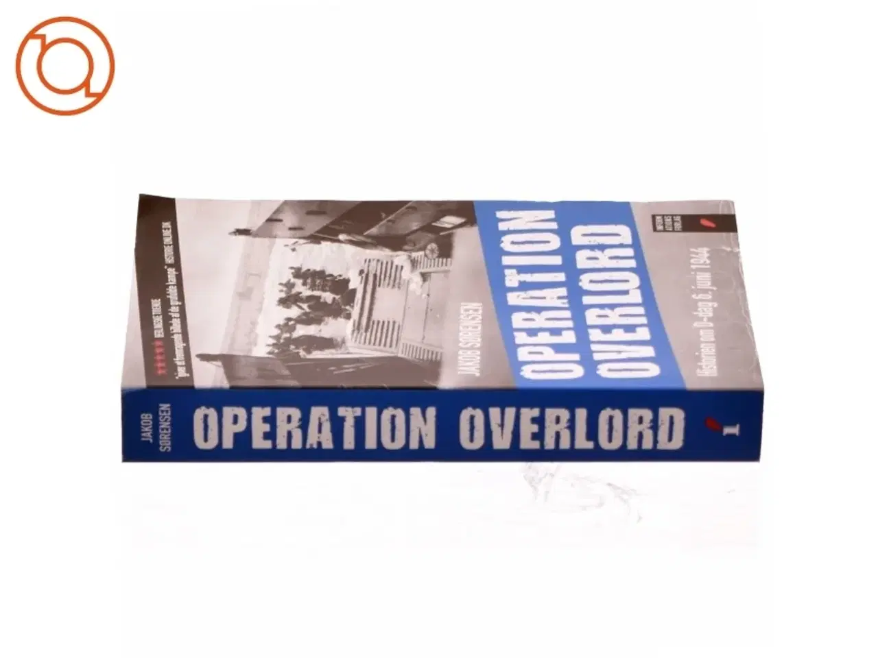 Billede 2 - Operation Overlord : historien om D-dag 6. juni 1944 af Jakob Sørensen (f. 1973) (Bog)