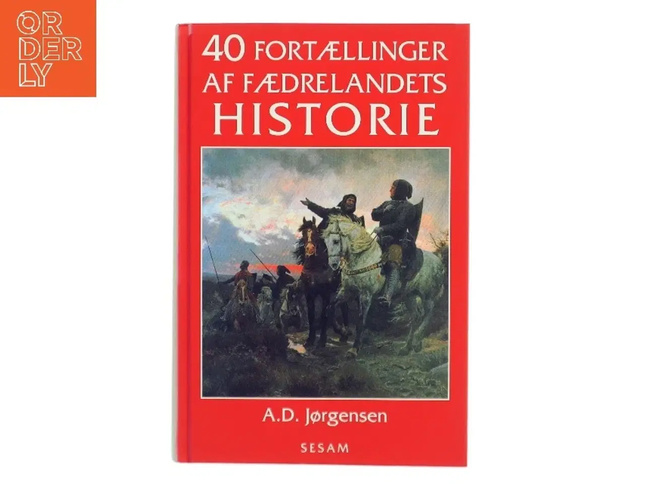 Billede 1 - 40 fortællinger af fædrelandets historie af A. D. Jørgensen (f. 1840) (Bog)