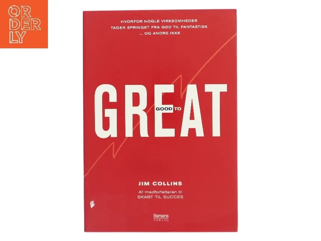 Billede 1 - Good to great : hvorfor nogle virksomheder tager springet fra god til fantastisk - og andre ikke af James C. Collins (Bog)
