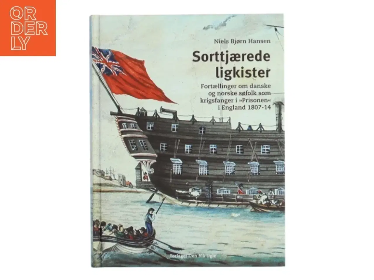 Billede 1 - Sorttjærede ligkister : fortællinger om danske og norske søfolk som krigsfanger i "Prisonen" i England 1807-14 af Niels Bj&#2