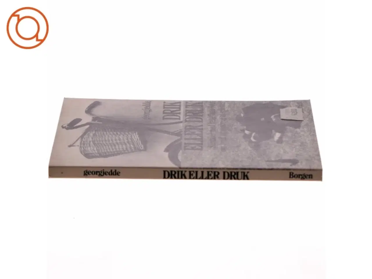 Billede 2 - Drik eller Druk Af Georgjedde (Bog) fra Borgen forlag