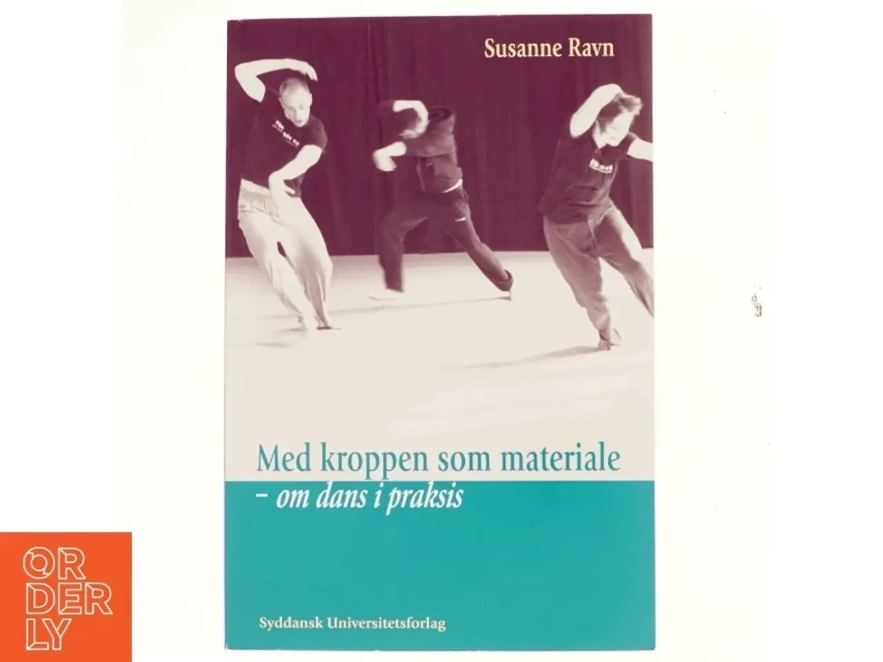 Billede 1 - Med kroppen som materiale : om dans i praksis af Susanne Ravn (Bog)