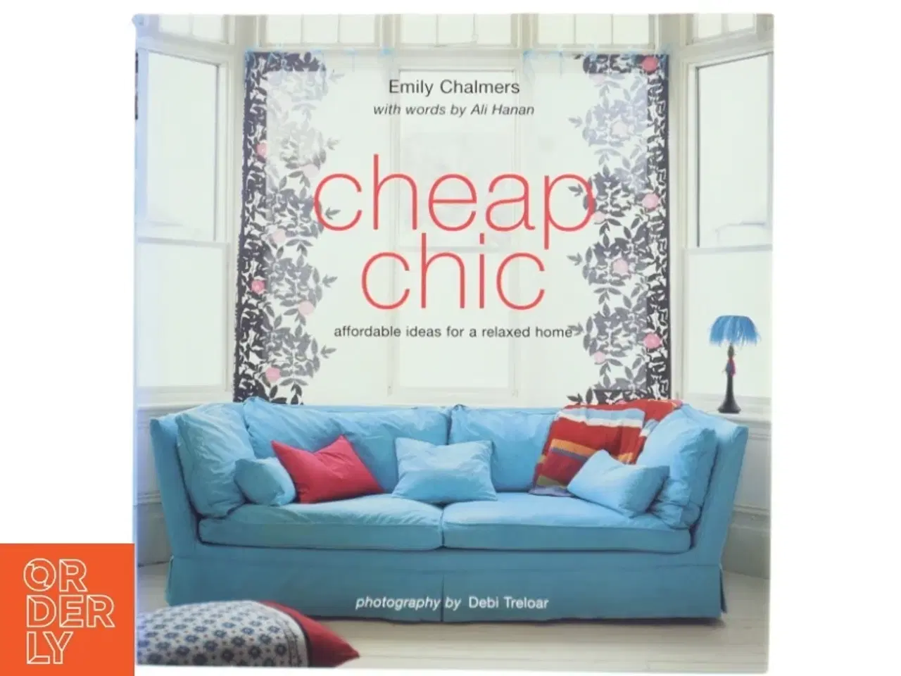 Billede 1 - Cheap chic : affordable ideas for a relaxed home af Emily Chalmers (Bog)