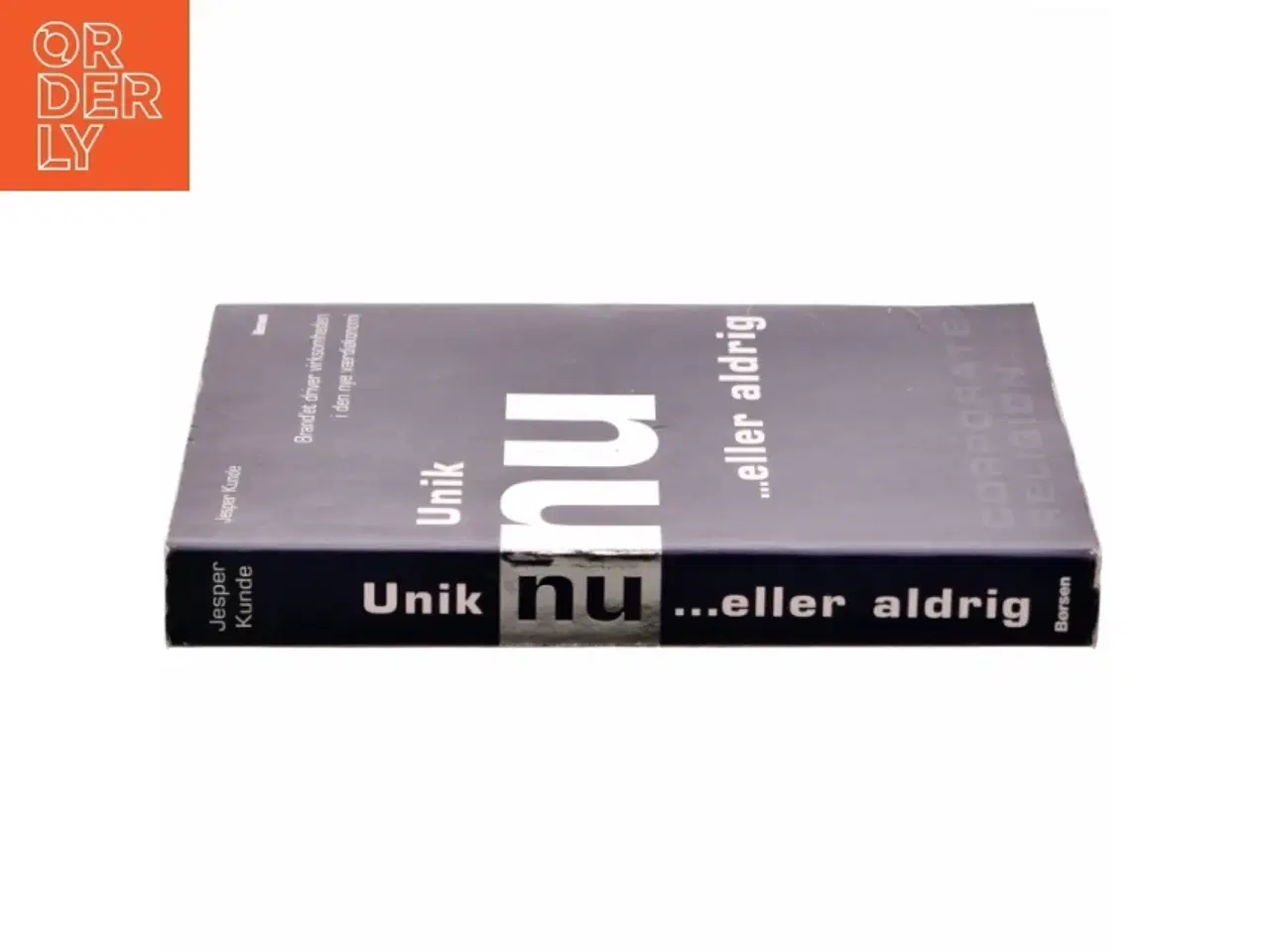 Billede 2 - Unik nu - eller aldrig : brand&#39;et driver virksomheden i den nye værdiøkonomi (Bog)