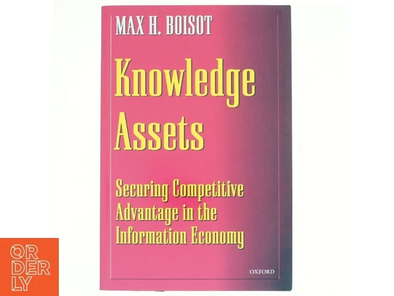Billede 1 - Knowledge assets : securing competitive advantage in the information economy af Max H. Boisot (Bog)