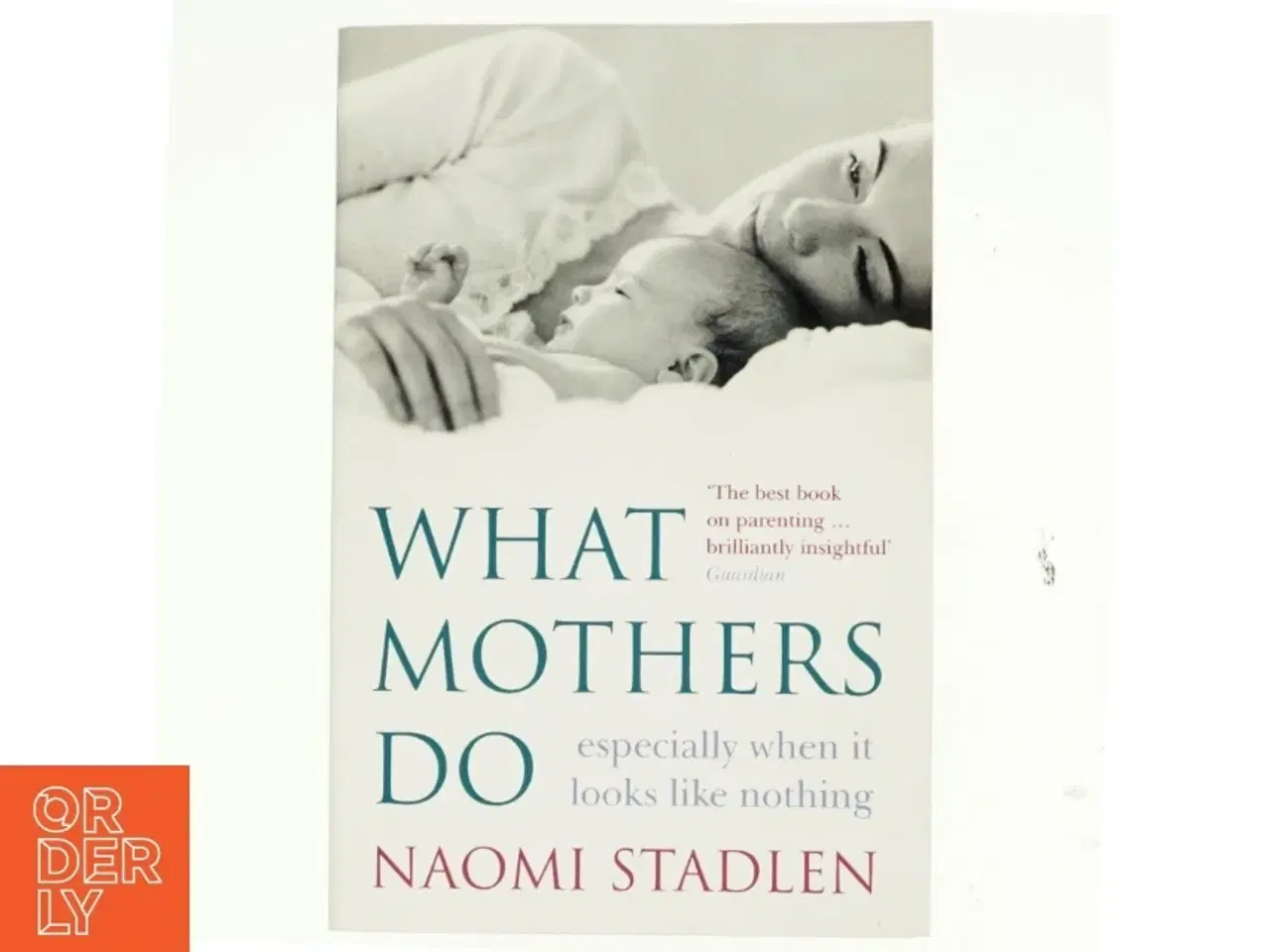 Billede 1 - What mothers do : especially when it looks like nothing af Naomi Stadlen (Bog)