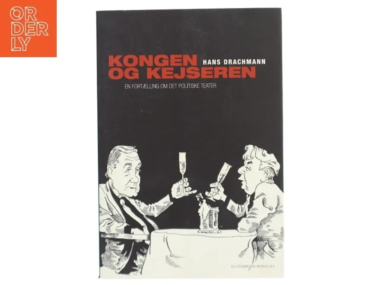 Billede 1 - Kongen & kejseren : en fortælling om det politiske teater af Hans Drachmann (Bog)