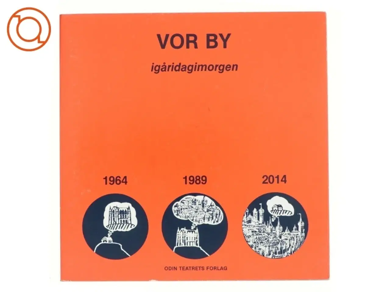 Billede 1 - Vor by igåridagimorgen 1964 1989 2014 af Eugenio Barba og Dorthe Kærgaard (bog)