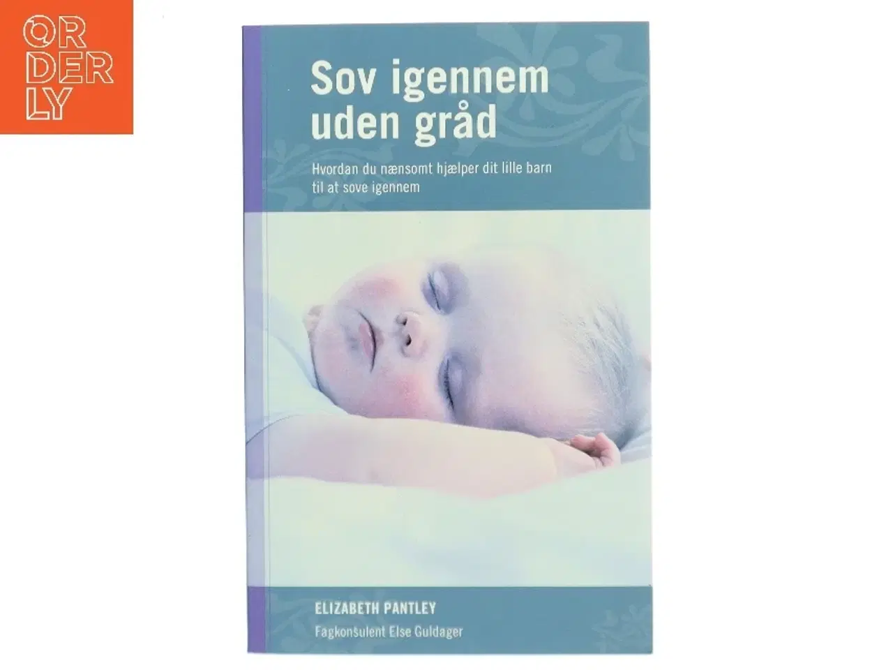 Billede 1 - Sov igennem uden gråd : hvordan du nænsomt hjælper dit lille barn til at sove igennem af Elizabeth Pantley (Bog)