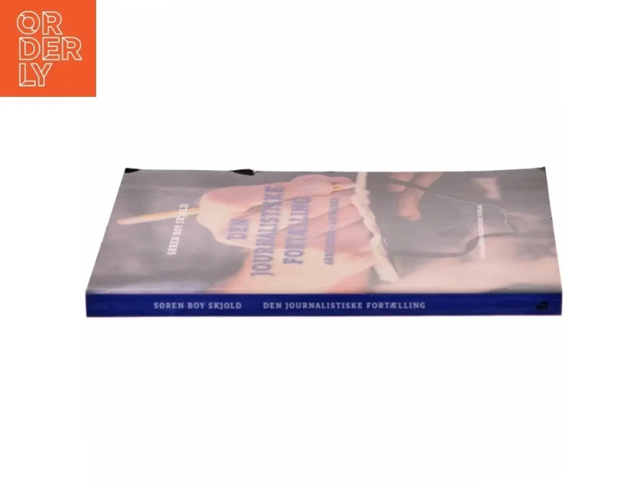 Billede 2 - Den journalistiske fortælling : arbejdsbog + antologi af Søren Boy Skjold (Bog)