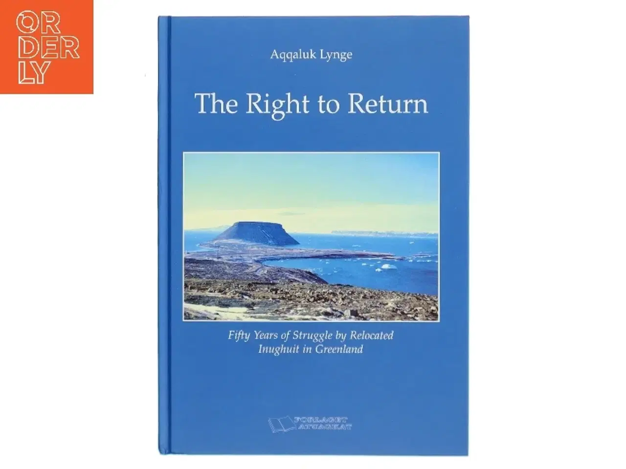 Billede 1 - The right to return : fifty years of struggle by relocated Inughuit in Greenland : complete with an English translation of Denmark's Eastern High
