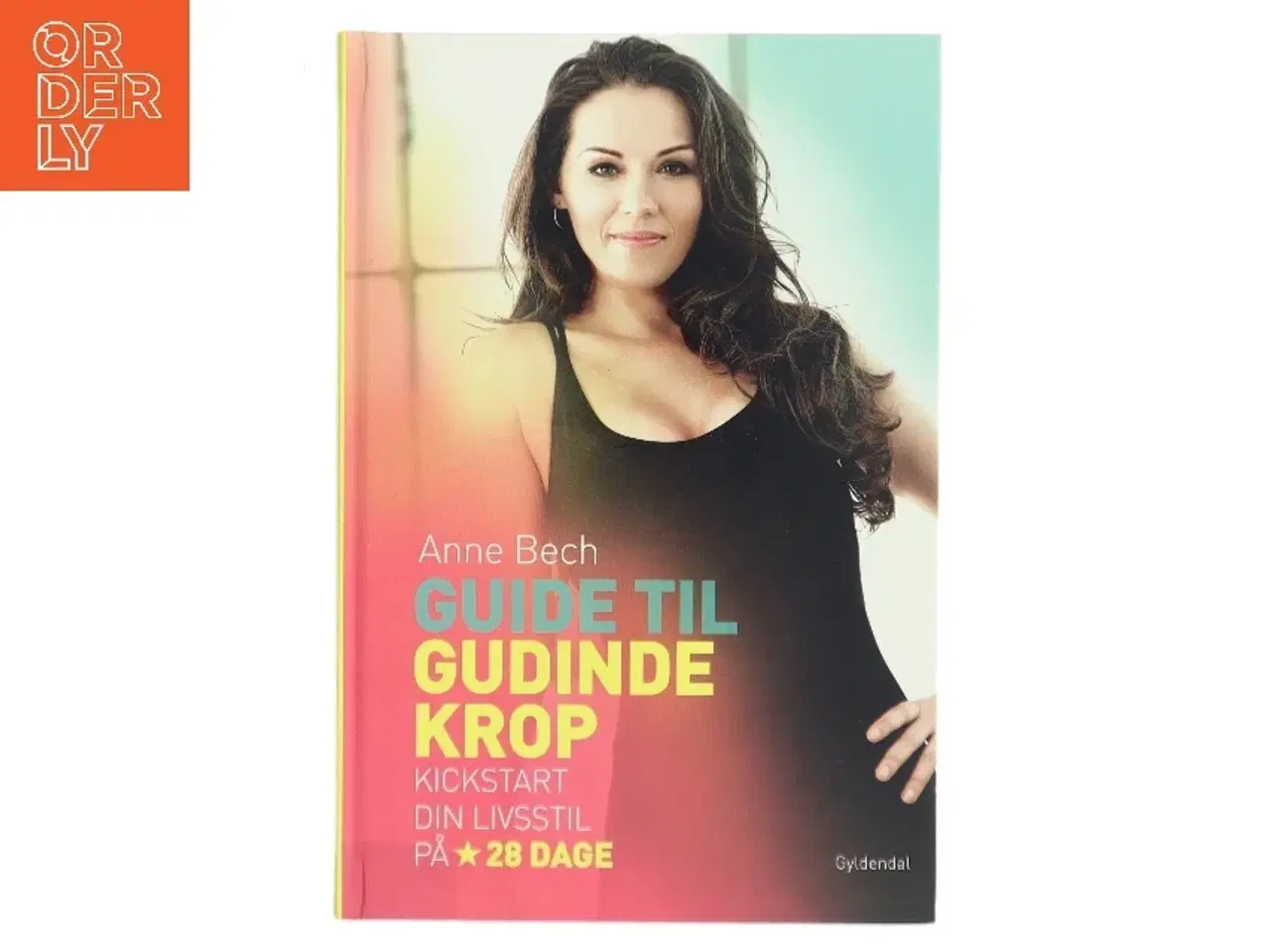 Billede 1 - Guide til gudindekrop : kickstart din livsstil på 28 dage af Anne Bech (Bog)