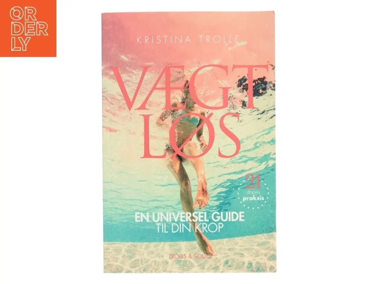 Billede 1 - Vægtløs : en universel guide til din krop af Kristina Trolle (Bog)