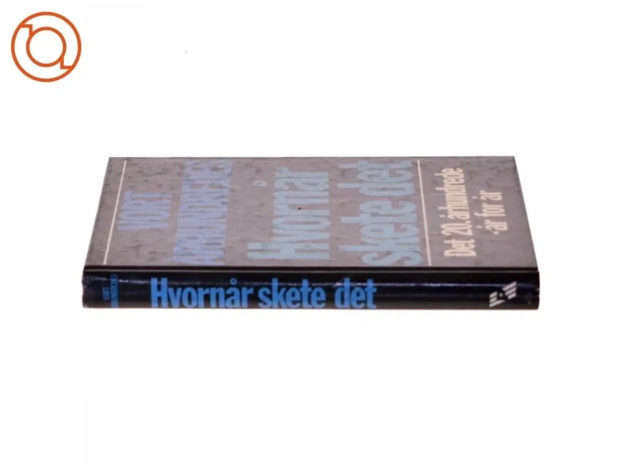 Billede 2 - Politikens Forlag - Vort Århundredes Hvornår skete det (Bog) fra Politikens Forlag