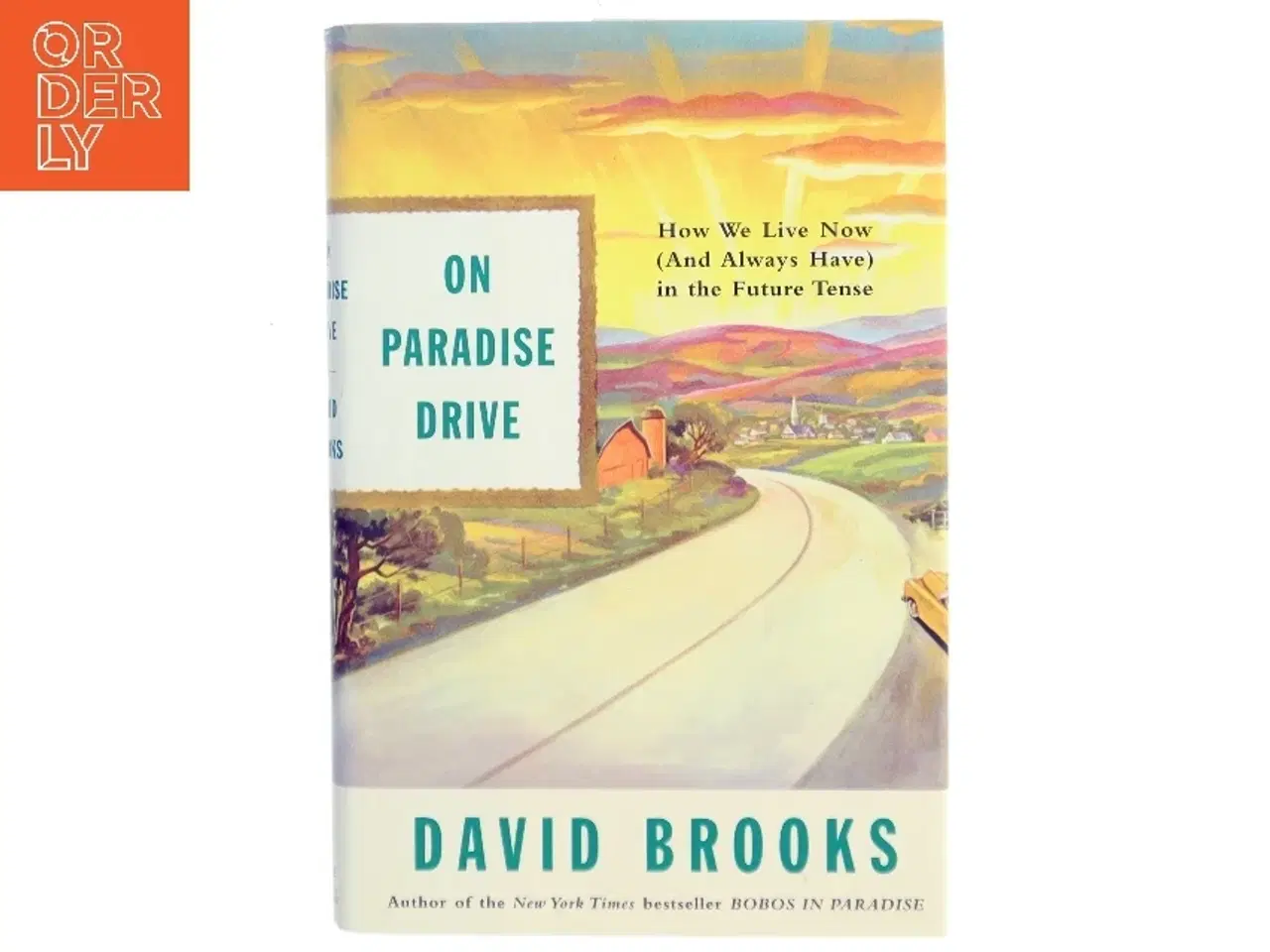 Billede 1 - On paradise drive : how we live now (and always have) in the future tense af David Brooks (Bog)